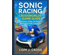 Sonic Racing: CrossWorlds -Game Guide: Gameplay, modes, and features explored through a visual lens