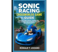Sonic Racing CrossWorlds Game Guide: Master Every Track, Character, and Strategy for Ultimate Victory
