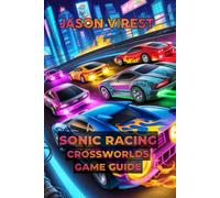 Sonic Racing CrossWorlds Game Guide: Master Tracks, Characters, Strategies, and Unlock Exclusive Content