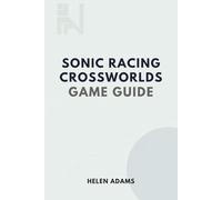 SONIC RACING CROSSWORLDS GAME GUIDE: Proven Strategies for Improving Speed and Conquering Complex Tracks
