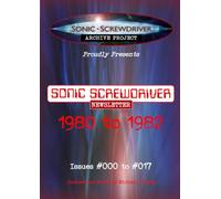 SONIC SCREWDRIVER Archive: 1980 to 1982: Volume ONE in the Sonic Screwdriver Magazine Collection, Issues #000 to #017 (Colour) (SONIC SCREWDRIVER Fanzine Archive)