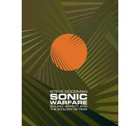 Sonic Warfare: Sound, Affect, and the Ecology of Fear (Technologies of Lived Abstraction)