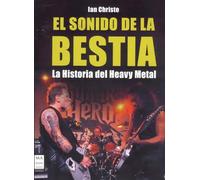 Sonido de la bestia, el: Un libro en el que todo lector encontrará la oportunidad de entender y apreciar el fenómeno del heavy metal. (MUSICA)