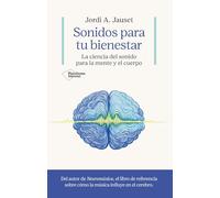 Sonidos para tu bienestar: La ciencia del sonido para la mente y el cuerpo