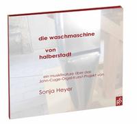 Sonja Heyer - Die Waschmaschine von Halberstadt: Ein Musikfeature über das John-Cage-Orgel-Kunst-Projekt