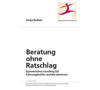 Sonja Radatz Beratung ohne Ratschlag: Systemisches Coaching für Führ (Tapa dura)