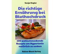 Sonja Vogler Die richtige Ernährung bei Bluthochdruck: 130 wohlsch (Tapa blanda)