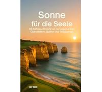 Sonne für die Seele: 50 Sehnsuchtsorte an der Algarve zum Überwintern, Golfen und Entspannen