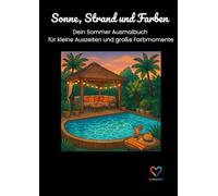 Sonne, Strand und Farben: Dein Sommer-Ausmalbuch für kleine Auszeiten und große Farbmomente
