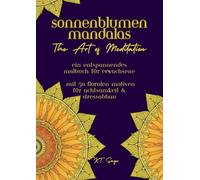 Sonnenblumen Mandalas - The Art of Meditation: Ein entspannendes Malbuch für Erwachsene mit 50 floralen Motiven für Achtsamkeit & Stressabbau