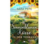 Sonnenblumenküsse in der Toskana: 3 (Verliebt in der Toskana)