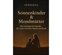 Sonnenkinder und Mondmütter: Die astrologische Dynamik zwischen Mutter und Kind