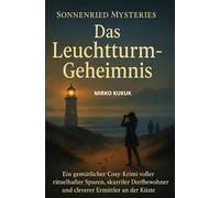 Sonnenried Mysteries: Das Leuchtturm-Geheimnis: Ein gemütlicher Cosy-Krimi voller rätselhafter Spuren, skurriler Dorfbewohner und cleverer Ermittler an der Küste