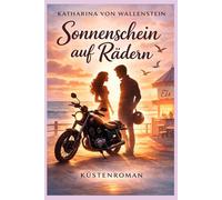 Sonnenschein auf Rädern - und der Sommer uns fand: Manchmal kommt das Leben anders - und genau dann fängt es an, echt zu werden. (Küstenromane)