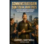 Sonnenstrategien: Sun Tzu im Jahr 2025: Weisheit und Witz im Herzen der modernen Hauptstadt (Epoch Shift Saga)