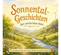 Sonnental-Geschichten: Igor und die leisen Autos: Eine Bildergeschichte über Umwelt, Mobilität und saubere Energie