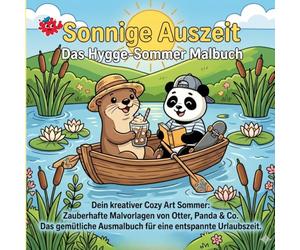 Sonnige Auszeit: Das Hygge-Sommer Malbuch: Dein kreativer Cozy Art Sommer: Zauberhafte Malvorlagen von Otter, Panda & Co. - Das gemütliche Ausmalbuch ... - Kreative Malbücher für jedes Alter)