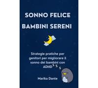 Sonno Felice Bambini Sereni: Il metodo per bambini con ADHD (ADHD - Una guida pratica per genitori)