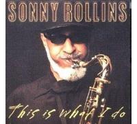 Sonny Rollins - SONNY ROLLINS:THIS IS WHAT I DO