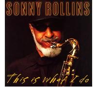Sonny Rollins - This Is What I Do