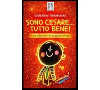 SONO CESARE...TUTTO BENE!: Una relazione di reciproco aiuto.: 2 (STORIE VERE OFFLINE. Libri e Ebooks da due piattaforme social dimenticate. L'Altro e la Realtà.)