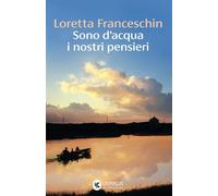Sono d'acqua i nostri pensieri (Narratori della Fenice)
