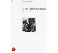 «Sono Fernanda Wittgens». Una vita per Brera (Biblioteca d'arte Skira)