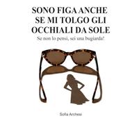 Sono figa anche se mi tolgo gli occhiali da sole. Se non lo pensi, sei una bugiarda!