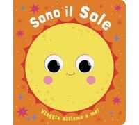 Sono il sole. Piccoli libri per piccoli astronauti. Ediz. a colori (Piccole scoperte)