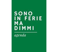 SONO IN FERIE MA DIMMI - Agenda Ironica Universale | Idea Regalo Divertente per Colleghi, Amici, Ufficio, Natale e Secret Santa: Diario senza date ... A5 | Pensierino spiritoso a tema lavoro