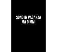 Sono in vacanza ma dimmi: Taccuino per appunti. Quaderno divertente per un collega, amico, amica. Umorismo da ufficio.