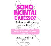 Sono incinta! E adesso?: Guida pratica e senza filtri a gravidanza, parto, post parto e primi mesi con il tuo neonato (Magnolia Cycle)