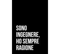 SONO INGEGNERE HO SEMPRE RAGIONE: Quaderno 6x9 pollici 100 pagine a quadretti (Ironia a lavoro)
