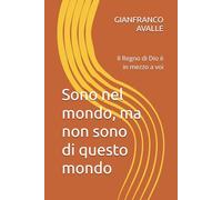 Sono nel mondo, ma non sono di questo mondo: Il Regno di Dio è in mezzo a voi