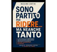Sono partito per ridere... ma neanche tanto: Dialoghi, errori e testardaggine di un sessantaquattrenne alle prese con l'Intelligenza Artificiale.