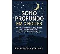 Sono Profundo em 3 Noites: O Guia Anti Insónia Comprovado com Técnicas Naturais Simples e de Resultado Rápido