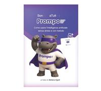 Sono Prompo a Tutto: Come usare l’intelligenza artificiale senza stress e con metodo