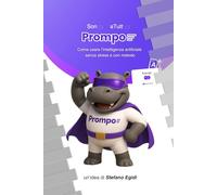 Sono Prompo a Tutto: Come usare l’intelligenza artificiale senza stress e con metodo