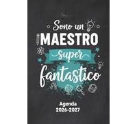 Sono un Maestro super Fantastico: Idea Regalo maestre fine anno, natale, compleanno | Agenda del Docente 2026/2027 settimanale completo e pratico (2 Pagine = 1 Settimana).