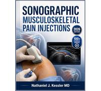 SONOGRAPHIC MUSCULOSKELETAL PAIN INJECTIONS: Step-by-Step Ultrasound Techniques for Nerve Blocks, Joint Aspiration, Spine Intervention, and Point-of-Care Diagnostic Imaging