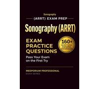 Sonography (ARRT) Exam Prep Question Bank | Sonography: 160+ Practice Questions with Answers & Rationales - Updated 2026 Edition