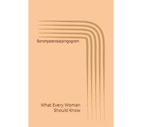 Sonohysterosalpingogram: What Every Woman Should Know