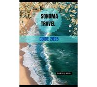 SONOMA TRAVEL GUIDE 2025 (Roam 2025: Discover Tomorrow's Must-See Spots)