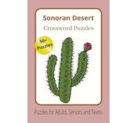 Sonoran Desert Crossword Puzzles: Desert-Themed Crossword Search Puzzles for Teens, Adults and Seniors Celebrating the Beauty of the Sonoran Desert