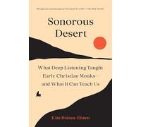 Sonorous Desert: What Deep Listening Taught Early Christian Monks-and What It Can Teach Us