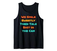 Sonreímos dulcemente y luego hablamos mierda en el coche Amigos Familia Camiseta sin Mangas