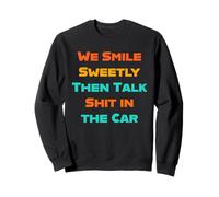 Sonreímos dulcemente y luego hablamos mierda en el coche Amigos Familia Sudadera