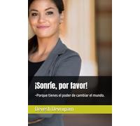 ¡Sonríe, por favor!: ~Porque tienes el poder de cambiar el mundo.