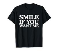 Sonríe si me Quieres Divertido Humor Adulto desquiciado Meme Dating Camiseta