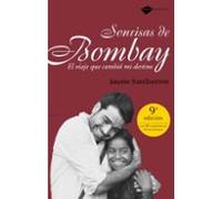 Sonrisas De Bombay. El Viaje Que Cambió Mi Destino: El Viaje Que Cambio Mi Destino (TESTIMONIO)